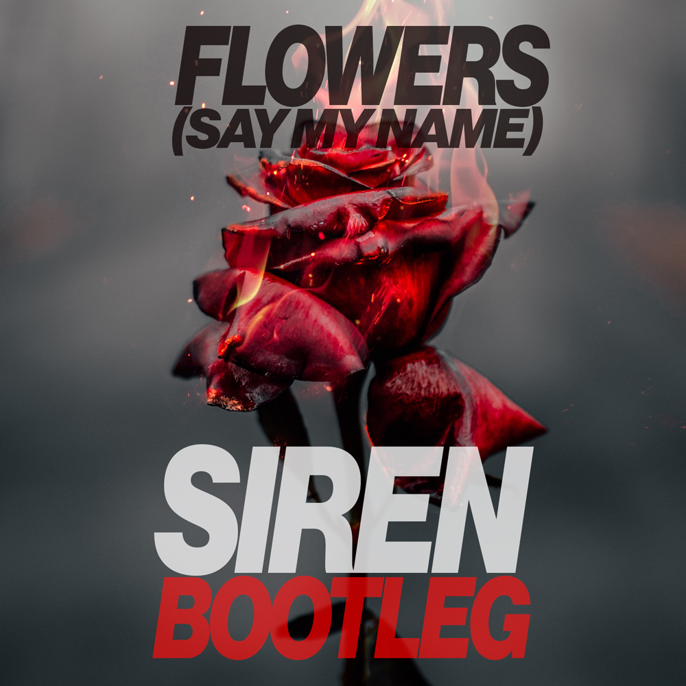Arrdee Flowers (Say My Name) SIREN Bootleg by SIREN Free Download