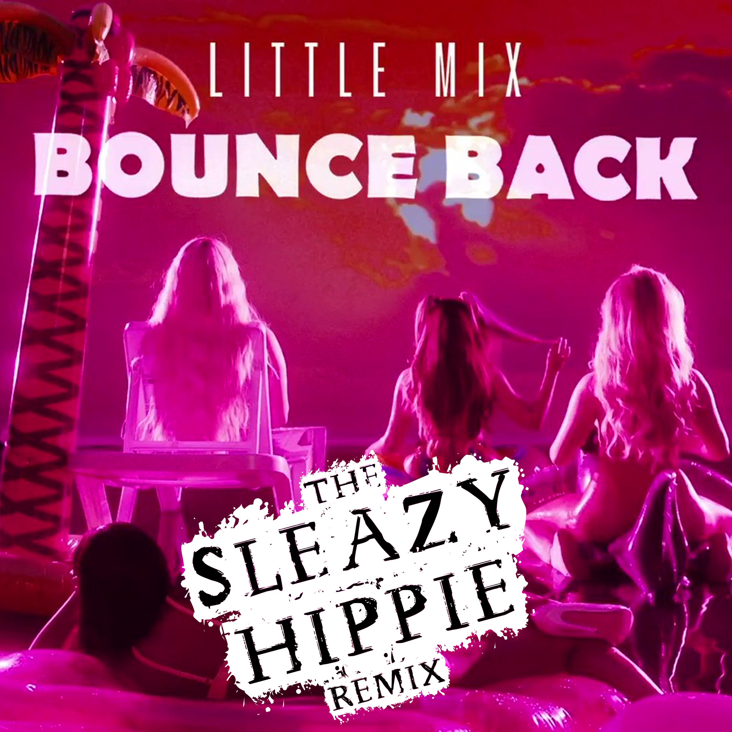 Bounce Back (The Sleazy Hippie Remix) by Little Mix Free Download on
