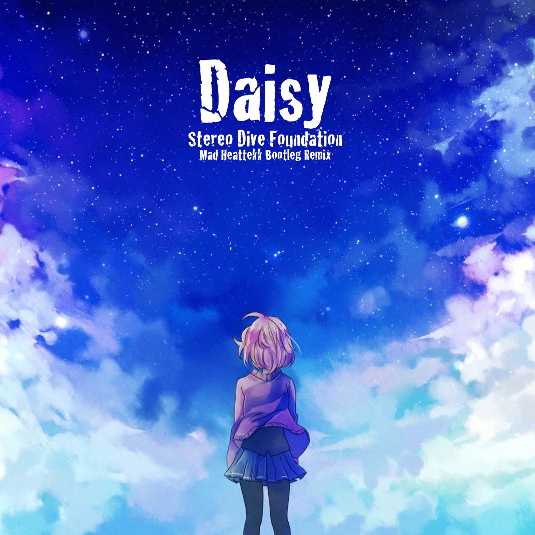 Stereo Dive Foundation － Daisy Mad Heattekk Bootleg Remix by Mad