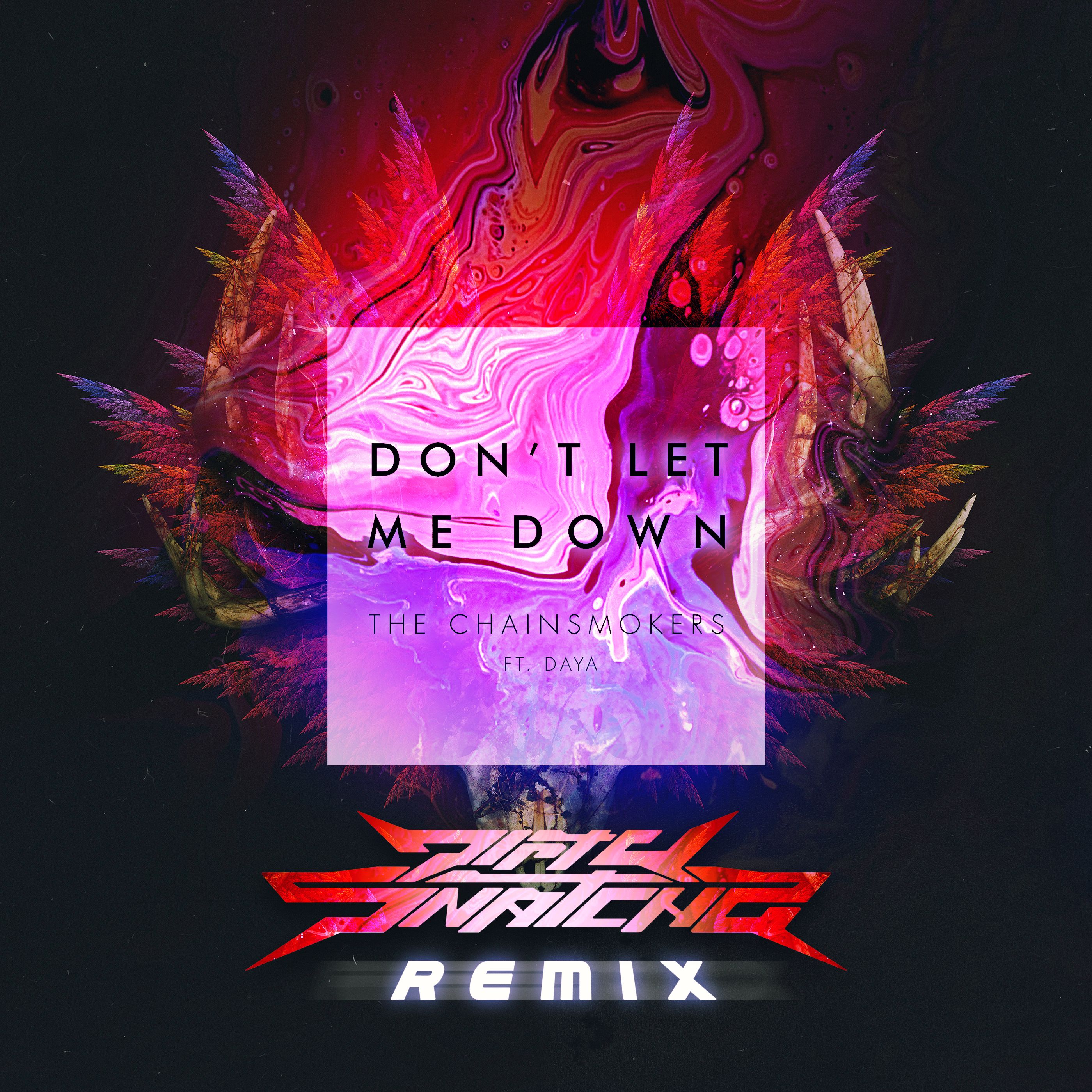 Don't Let Me Down Ft. Daya (DirtySnatcha Remix) by The Chainsmokers