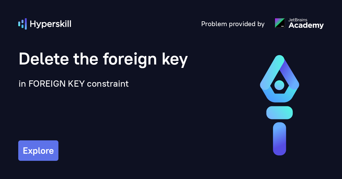 Delete the foreign key · FOREIGN KEY constraint · Hyperskill