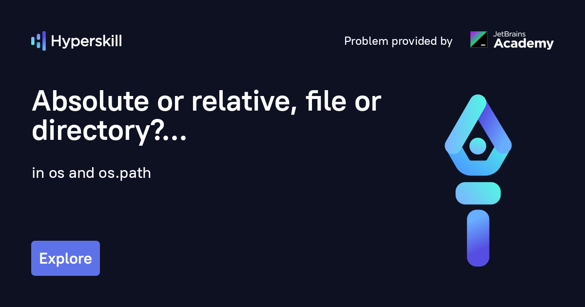Absolute or relative, file or directory? · os and os.path · Hyperskill