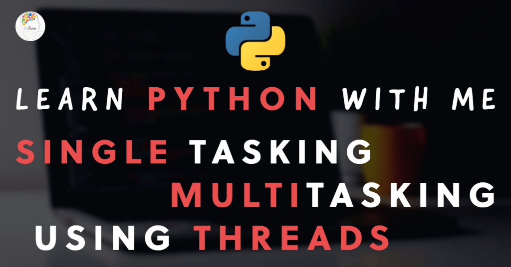 Single Tasking and Multitasking using Python Threads iSapna