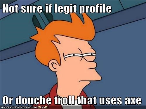 Not Sure If Legit Profile Or Douche Troll That Uses Axe Memebase