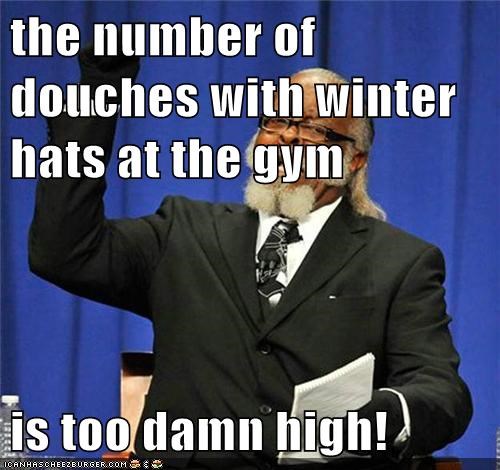 The Number Of Douches With Winter Hats At The Gym Is Too Damn High