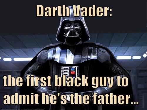 Darth Vader the first black guy to admit he's the father