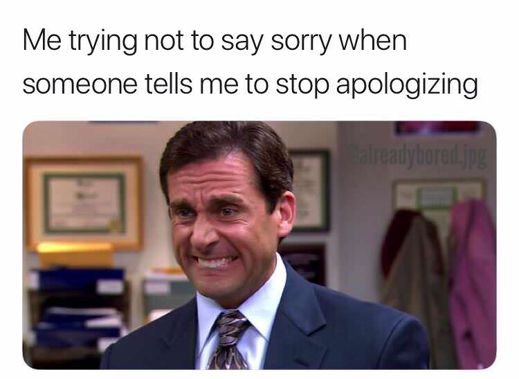 Sorry For Apologizing So Much Memebase Funny Memes