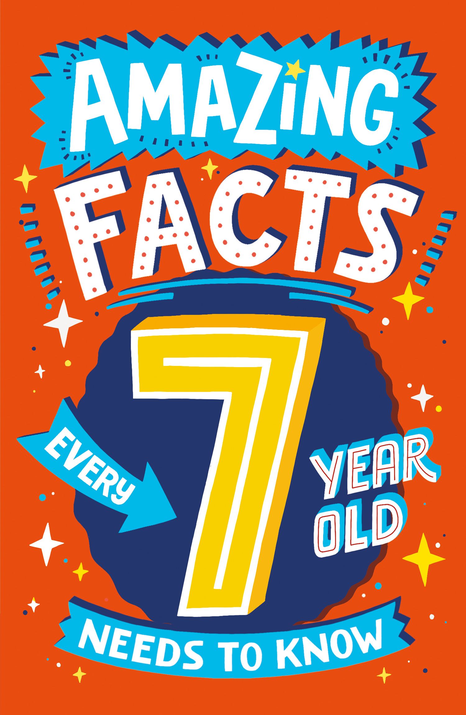 Amazing Facts Every Kid Needs to Know Amazing Facts Every 7 Year Old