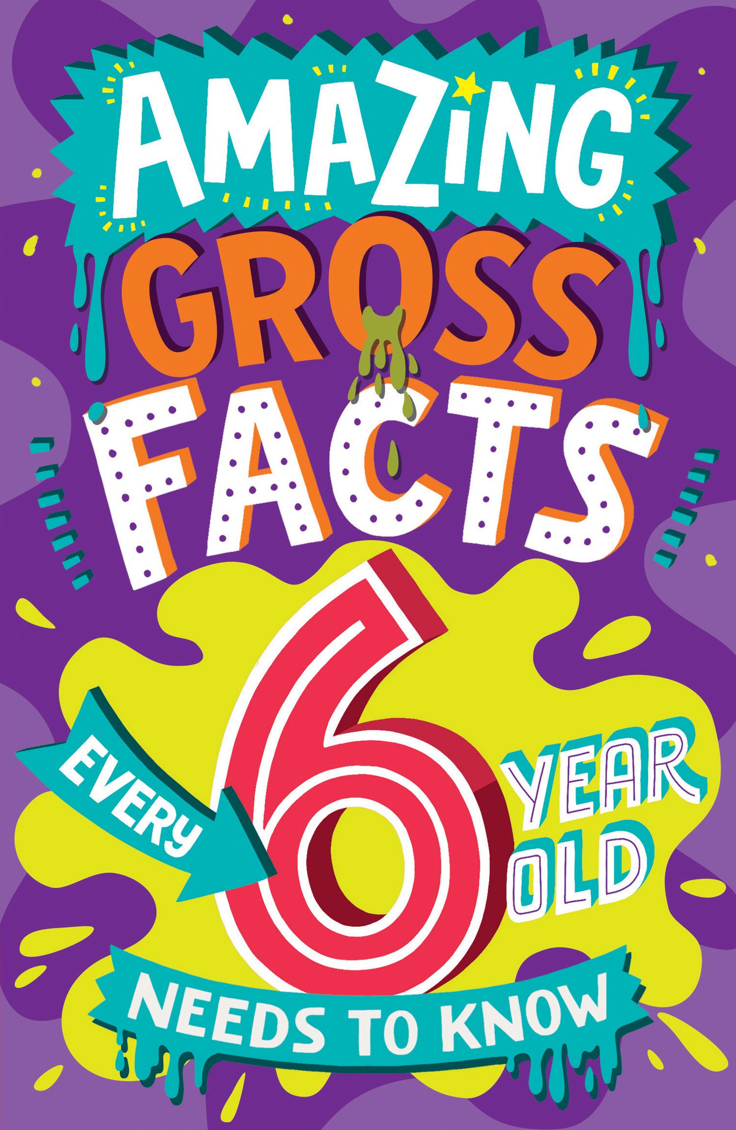 Amazing Facts Every Kid Needs to Know Amazing Gross Facts Every 6