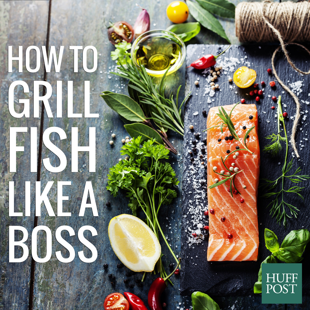 How To Grill Fish Like A Boss, In 5 Easy Steps HuffPost