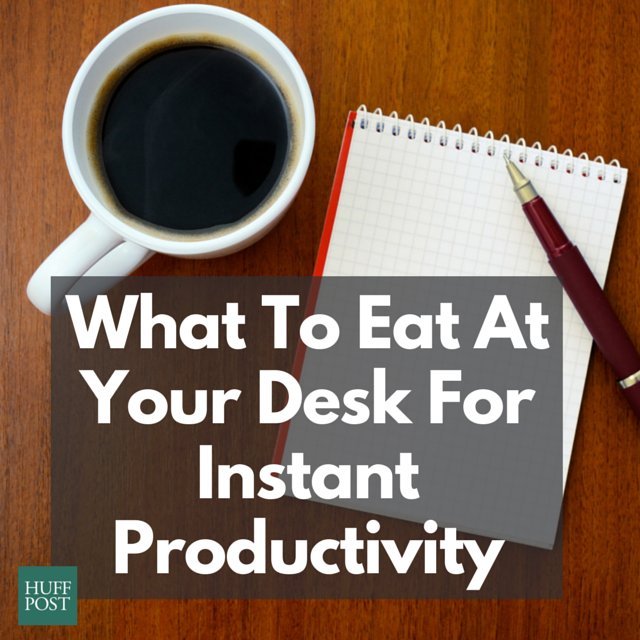 What To Eat And Drink At Your Desk For Instant Productivity HuffPost