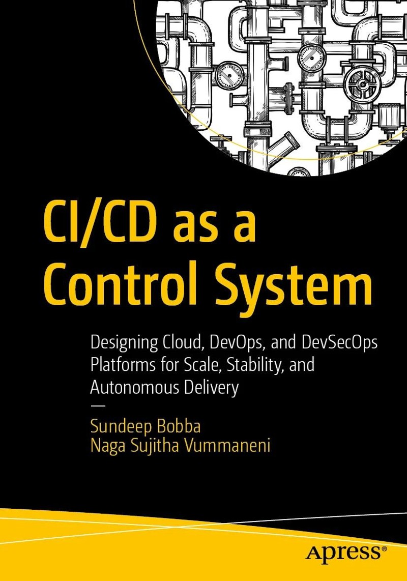 CICD As A Control System Designing Cloud DevOps And DevSecOps Platforms For Scale Stability And Autonomous Delivery CICD As A Control System Designing Cloud DevOps And DevSecOps Platforms For Scale Stability And Autonomous Delivery