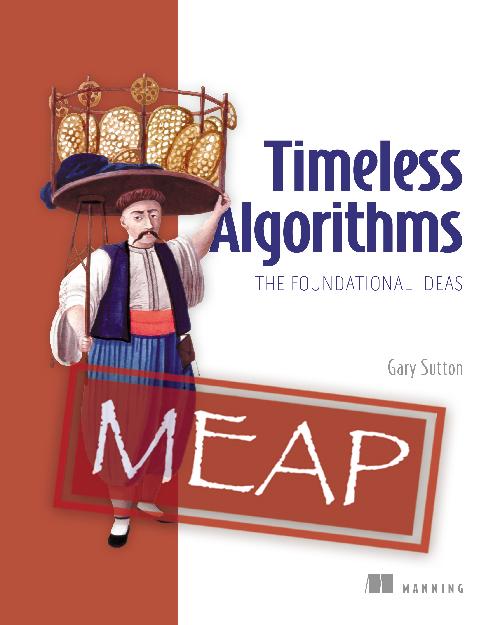 Timeless Algorithms The Foundational Ideas MEAP 04 (Gary Sutton)