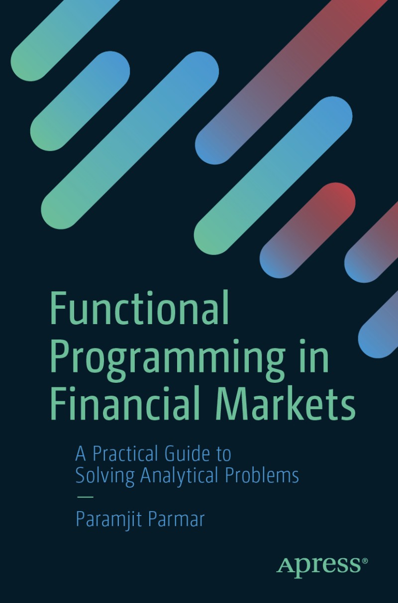 Functional Programming In Financial Markets A Practical Guide To Solving Analytical Problems (Paramjit Parmar) Functional Programming In Financial Markets A Practical Guide To Solving Analytical Problems (Paramjit Parmar)