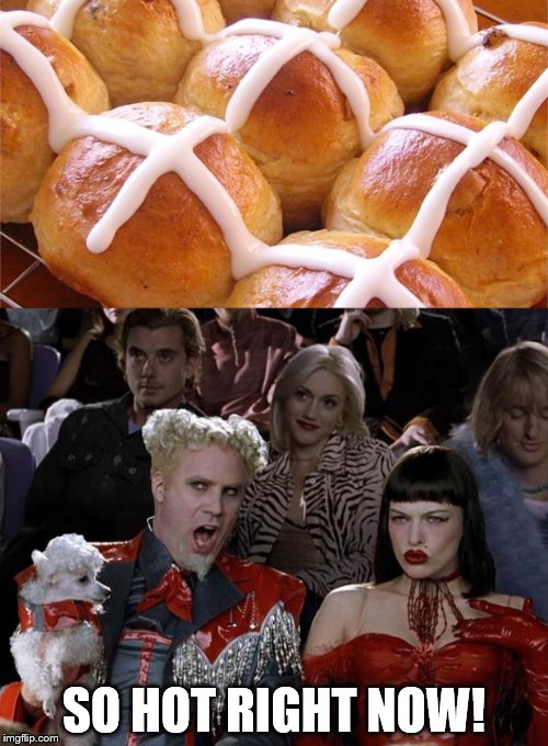 Don't be cross if someone else's buns are hotter than yours! Imgflip