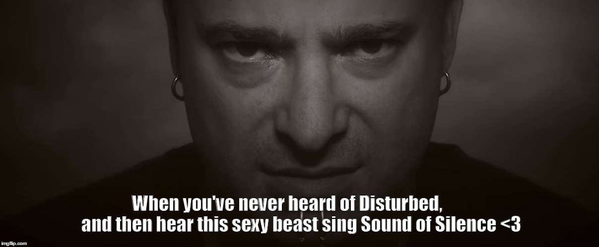 Disturbed new fan! Imgflip