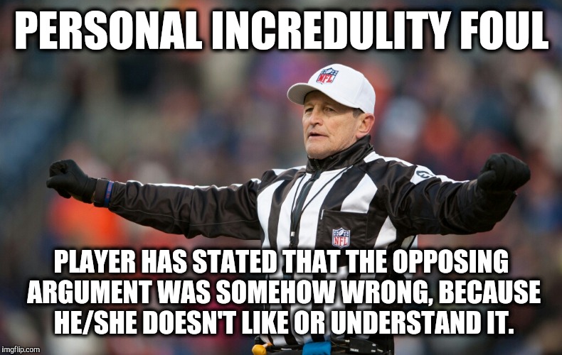 Logical Fallacy Referee Personal Incredulity Imgflip
