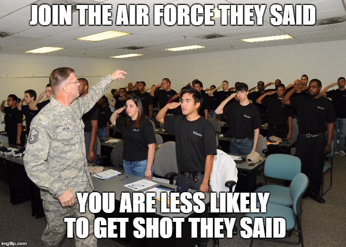 Join the Air Force they said... Imgflip