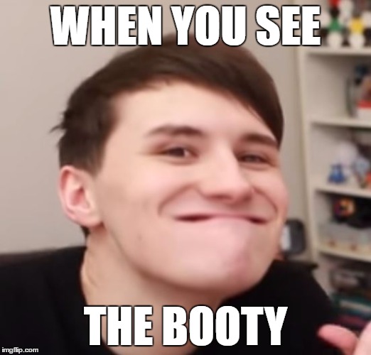 WHEN YOU SEE THE BOOTY Imgflip