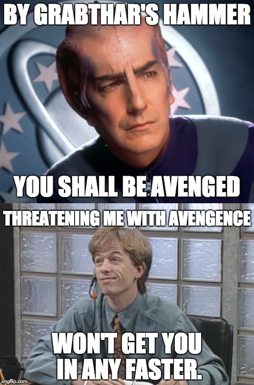 Image tagged in galaxy quest,by grabthar's hammar,david spade