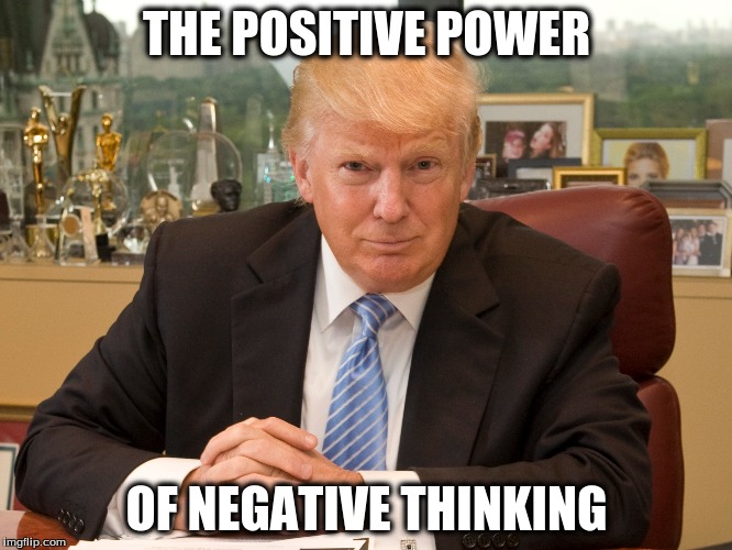 Donald Trump The Positive Power of Negative Thinking Imgflip