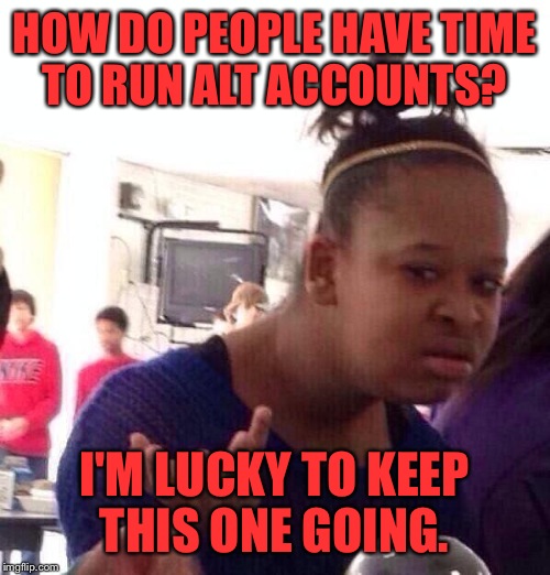 Seriously though, how do they keep up with it? Imgflip
