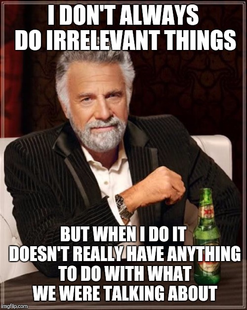 The Least Interesting Man In The World - Imgflip