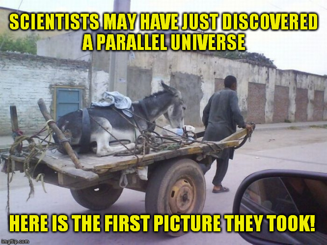 The first picture of a Parallel Universe just in! Imgflip