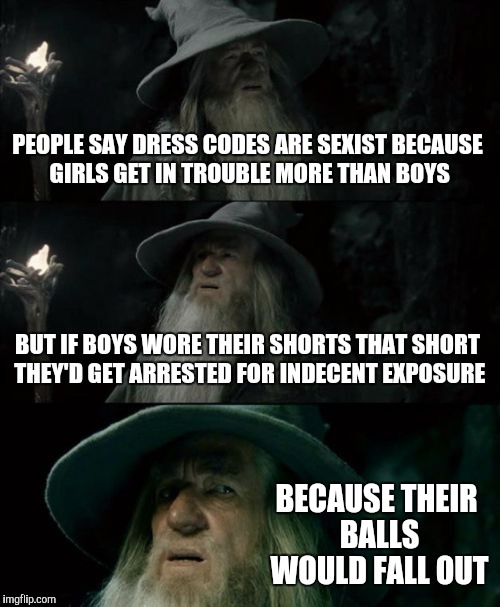 It's not sexist to expect you to wear AS MUCH as the boys Imgflip