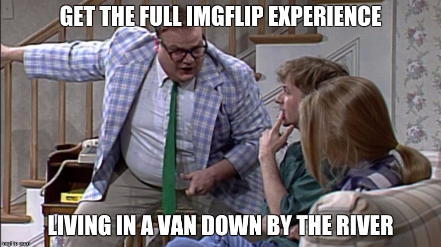 In a van down by the river Imgflip