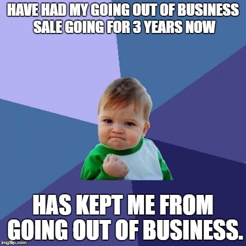 Started making more money when everyone thought I was having a sale