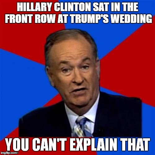 Maybe O'Reilly's on to something... Imgflip