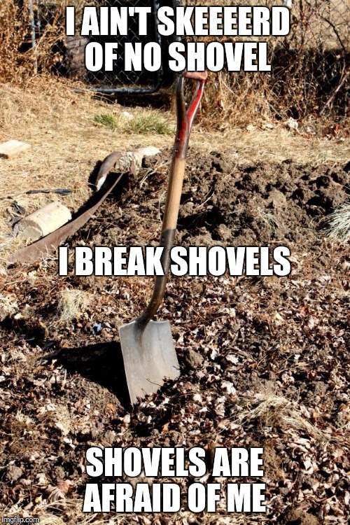 Shovel Dirt Memes Imgflip