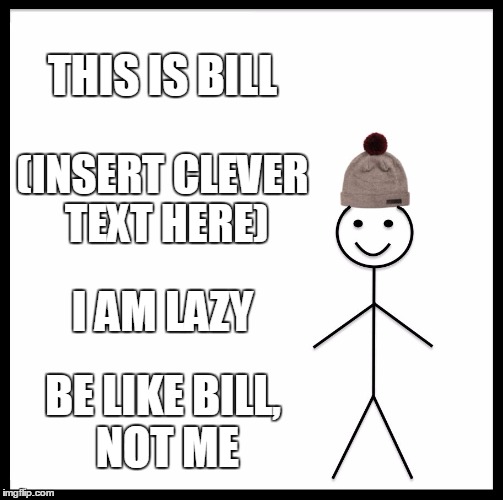 Be Like Bill Meme Imgflip