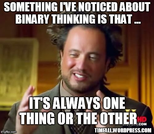 binary thinking Imgflip