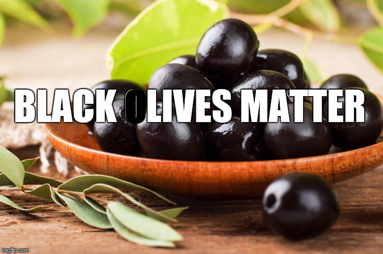 All Olives Matter Imgflip