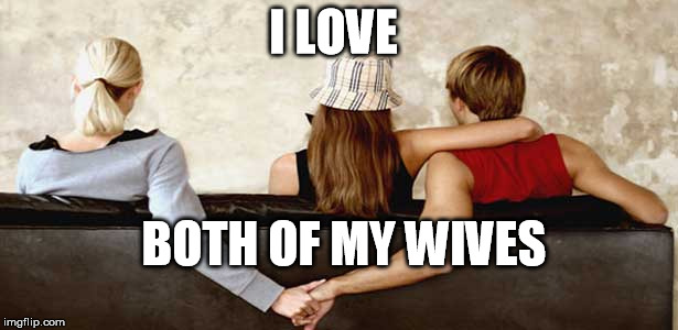 Mormon polygamy I love both of my wives Imgflip