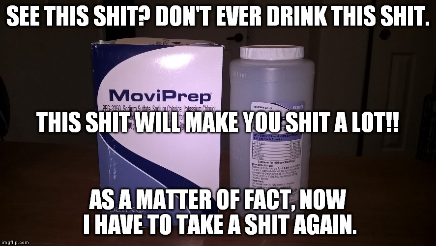 OMG! This is the worst prep for a colonoscopy. Imgflip