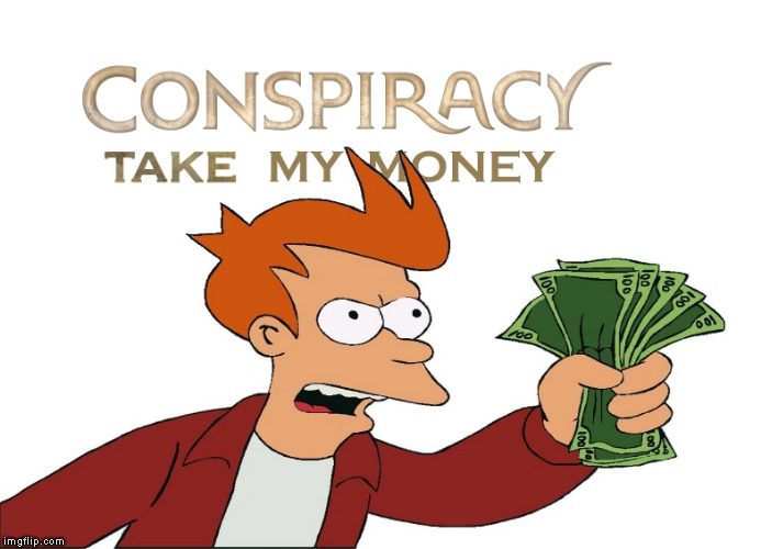 Image tagged in conspiracy take my money Imgflip