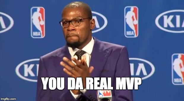You The Real MVP Meme Imgflip