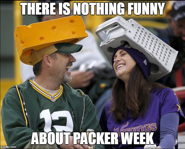 Nothing Funny About Packer Week Imgflip
