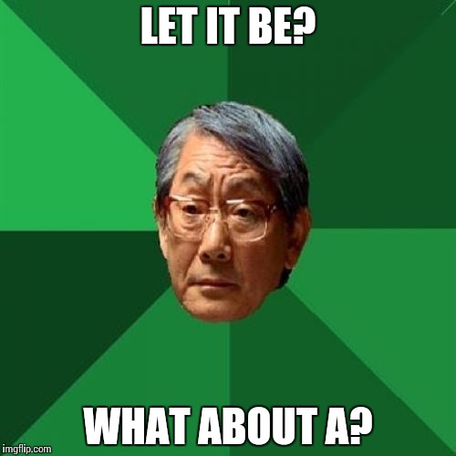 High Expectations Asian Father Meme Imgflip
