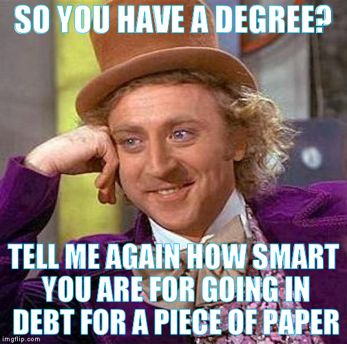 so you have a degree? Imgflip