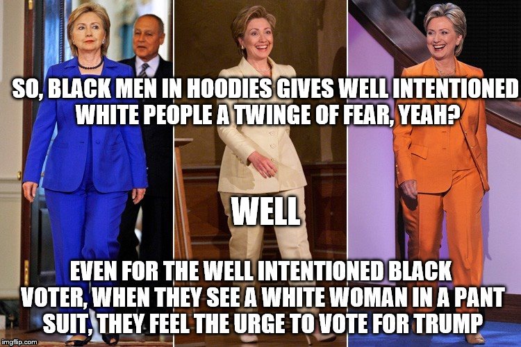 Image tagged in hillary pant suit,black men in hoodies,black voters