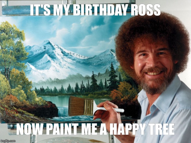 Party Like a Ross Happy Birthday Imgflip