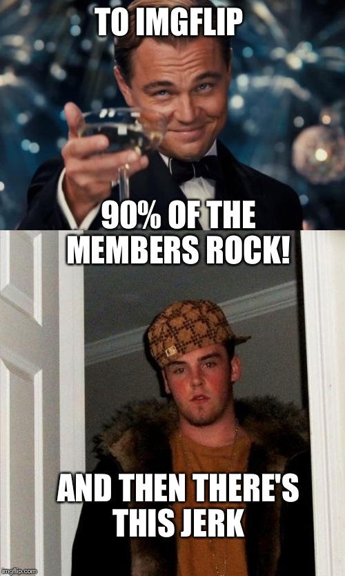 Cheers to those who keep on scrolling instead of being a jerk. Imgflip