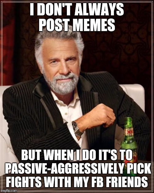 The Most Interesting Man In The World Meme Imgflip