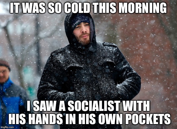 When a socialist is freezing Imgflip