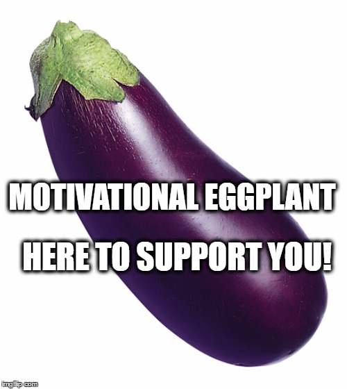 motivational eggplant Imgflip