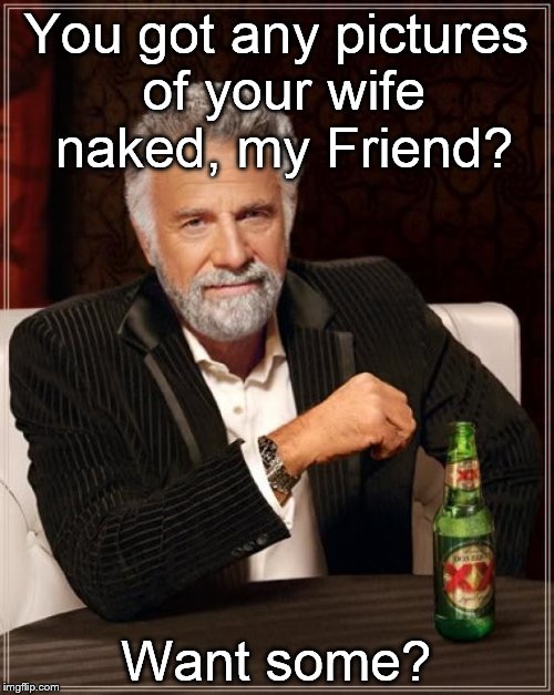 naked pictures of your wife Memes & GIFs - Imgflip